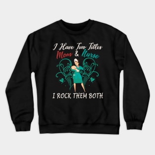 Best Funny Gift Ideas for Nurse Mom Crewneck Sweatshirt